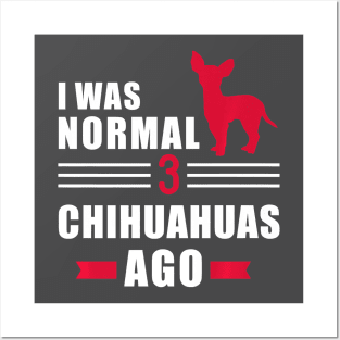 I was normal 3 Chihuahuas ago Premium Posters and Art